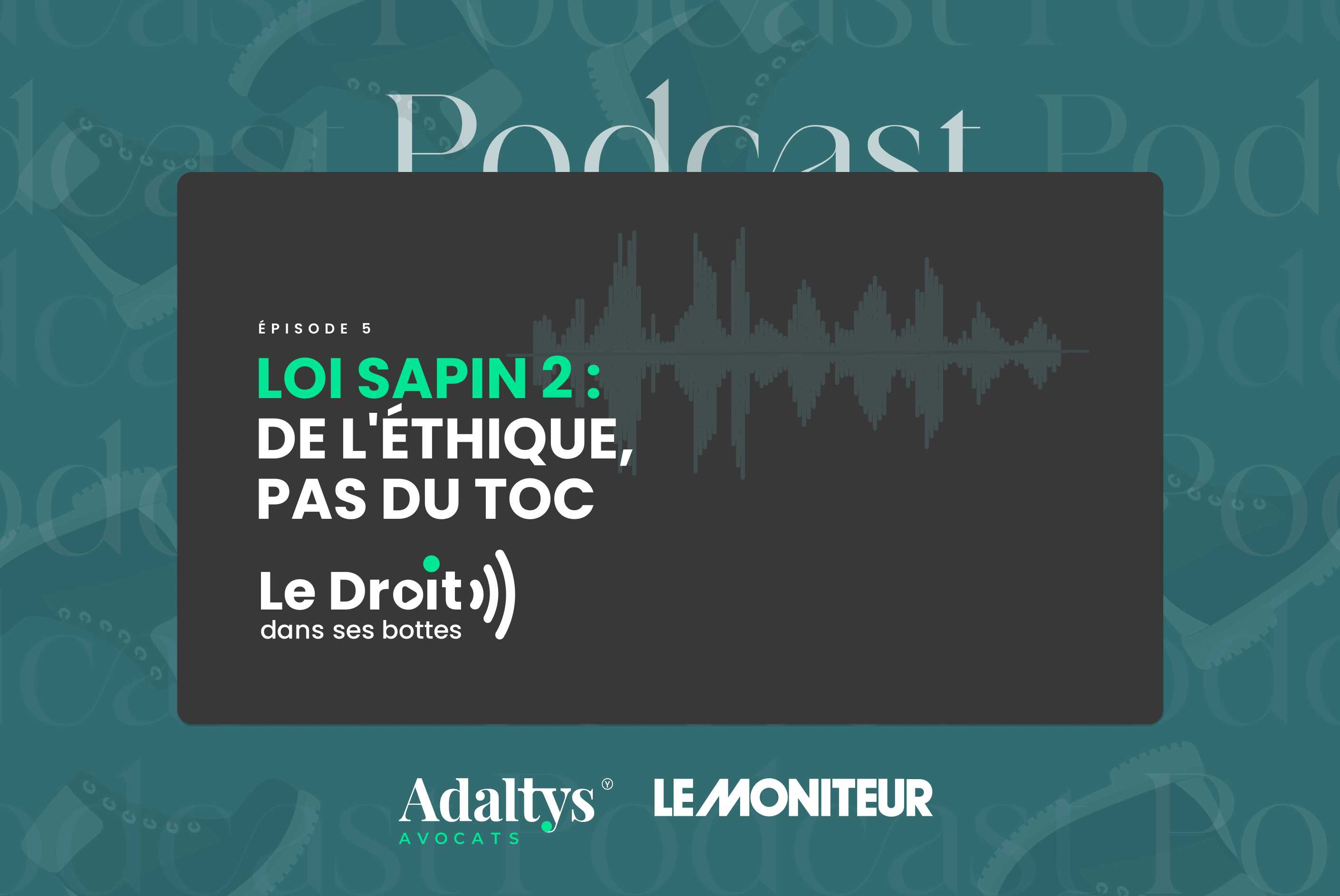 Podcast #S2 E5 : Loi Sapin 2 : de l’éthique, pas du toc